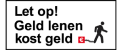 Let op! Geld lenen kost geld